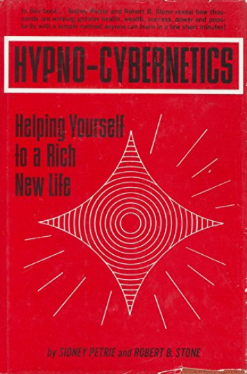 Сидней Петри, Роберт Стоун - Гипнокибернетика: быстрый путь в обновлённую жизнь (Часть 2 из 2)